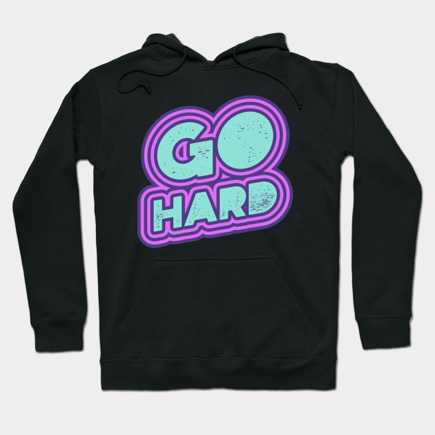 Go Hard Hoodie by Tip Top Tee's